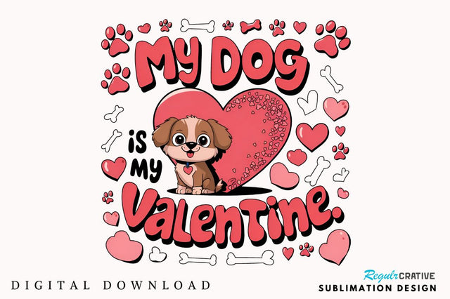 My Dog Is My Valentine Sublimation Design Sublimation Regulrcrative 