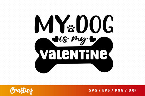 My dog is my valentine SVG Design SVG Designangry 