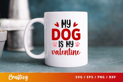 My Dog Is My Valentine SVG Design SVG Designangry 