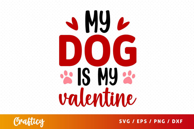 My Dog Is My Valentine SVG Design SVG Designangry 