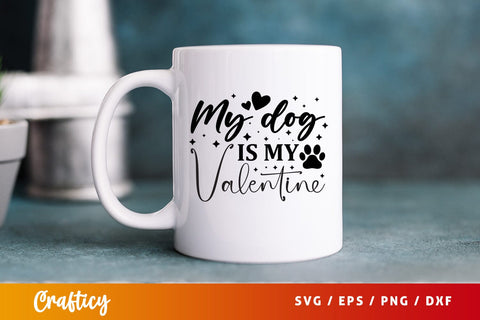 My dog is my valentine SVG Design SVG Designangry 