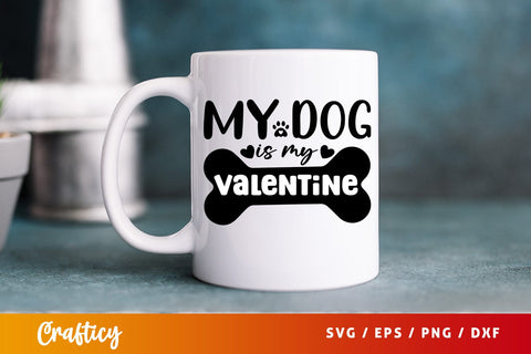 My dog is my valentine SVG Design SVG Designangry 