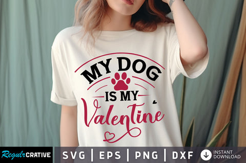 My DOG Is my Valentine svg Design SVG Regulrcrative 