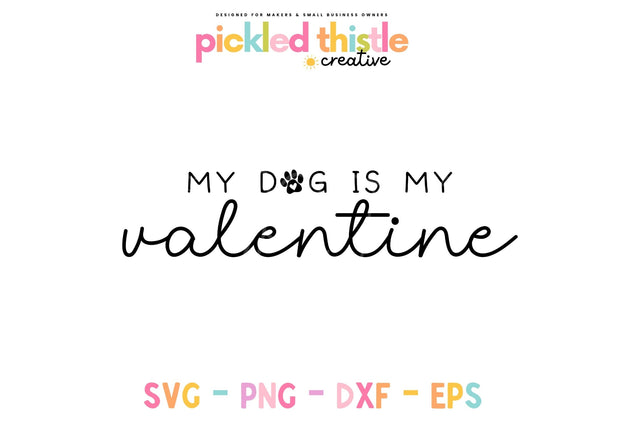 My Dog is my Valentine's Day SVG Sublimation Pickled Thistle Creative 
