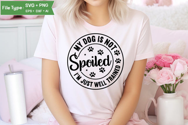 My Dog Is Not Spoiled I'm Just Well Trained SVG Cut File, Funny Dog SVG Design, SVGs,Quotes and Sayings,Food & Drink,On Sale, Print & Cut SVG DesignPlante 503 
