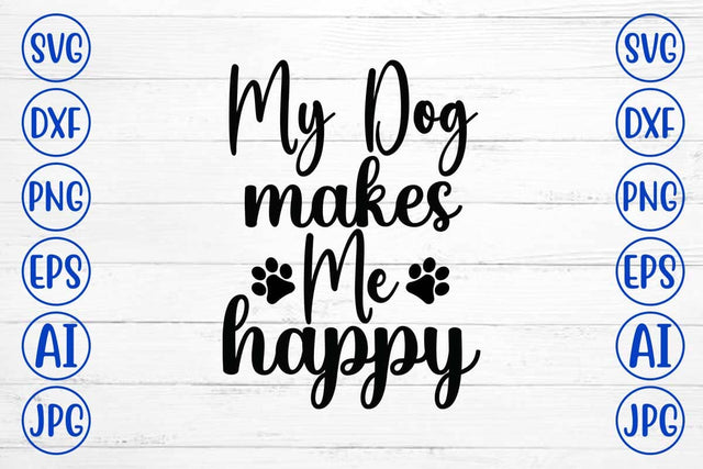 My Dog Makes Me Happy SVG Cut File SVG Syaman 