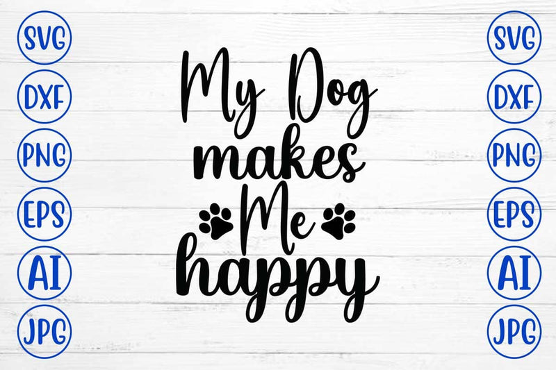 My Dog Makes Me Happy SVG Cut File SVG Syaman 