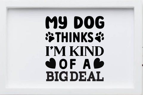 My dog thinks I m kind of a big deal SVG Angelina750 
