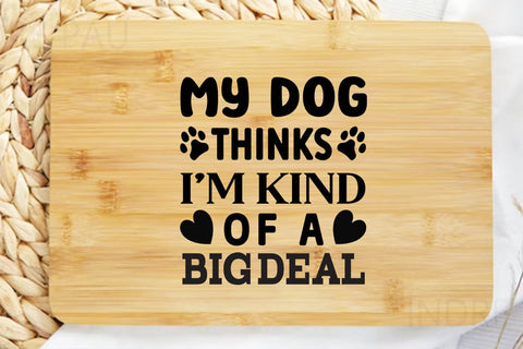 My dog thinks I m kind of a big deal SVG Angelina750 