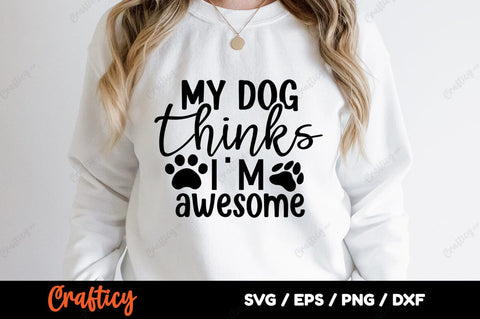 My dog thinks i'm awesome SVG Design SVG Designangry 