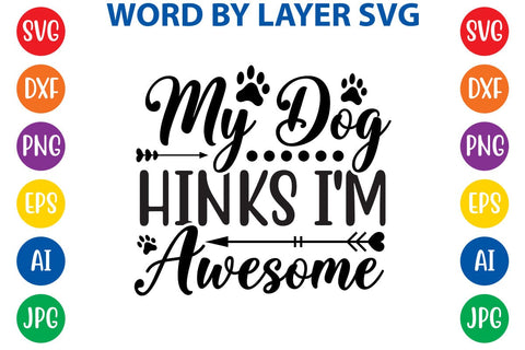 My Dog Thinks I'm Awesome svg design SVG Rafiqul20606 