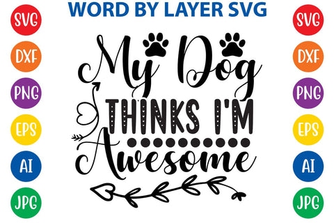My Dog Thinks I'm Awesome svg design SVG Rafiqul20606 