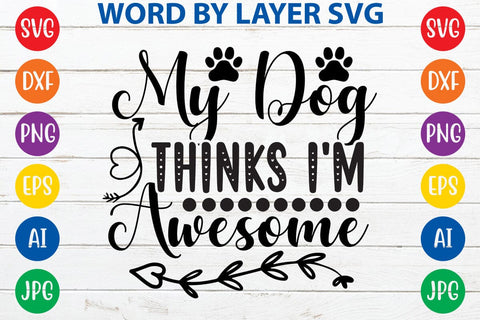 My Dog Thinks I'm Awesome svg design SVG Rafiqul20606 