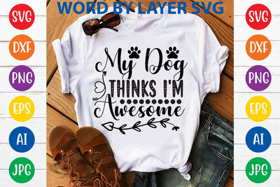 My Dog Thinks I'm Awesome svg design SVG Rafiqul20606 