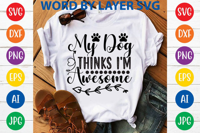 My Dog Thinks I'm Awesome svg design SVG Rafiqul20606 