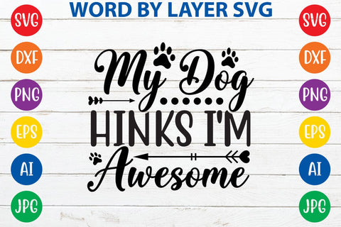 My Dog Thinks I'm Awesome SVG DESIGN SVG Rafiqul20606 