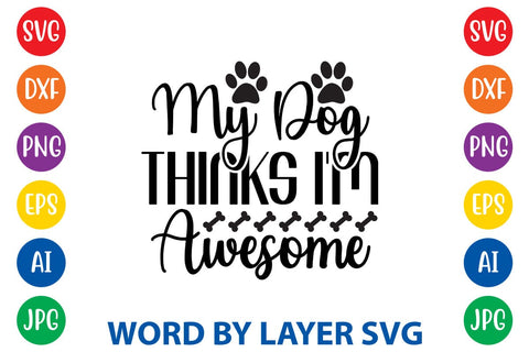 My Dog Thinks I'm Awesome SVG Rafiqul20606 