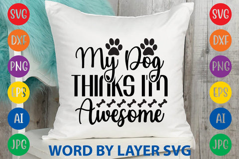 My Dog Thinks I'm Awesome SVG Rafiqul20606 