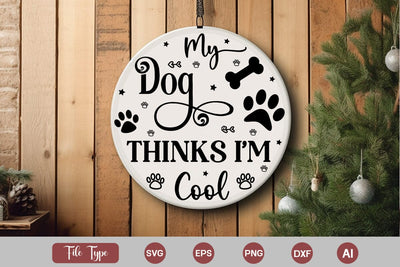 My Dog Thinks I'm Cool Round Sign SVG, Dog Christmas Round Sign SVG, Pet Animal Quotes, SVGs,Quotes and Sayings,Food & Drink,On Sale, Print & Cut SVG DesignPlante 503 