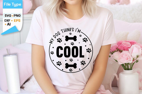 My Dog Thinks I'm Cool SVG Design, Dogs SVG Design, Funny pet quotes, Dog lover design, SVGs,Quotes and Sayings,Food & Drink,On Sale, Print & Cut SVG DesignPlante 503 