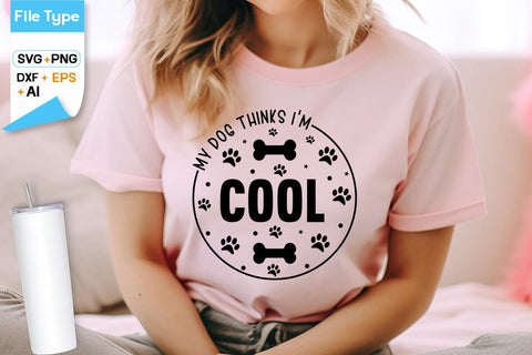 My Dog Thinks I'm Cool SVG Design, Dogs SVG Design, Funny pet quotes, Dog lover design, SVGs,Quotes and Sayings,Food & Drink,On Sale, Print & Cut SVG DesignPlante 503 
