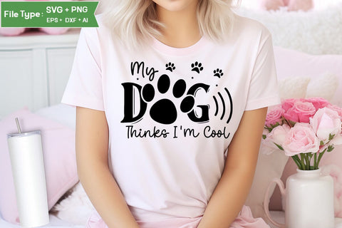 My Dog Thinks I'm Cool SVG Design, Funny pet quotes, Dog Quotes SVG Design, Dog SVG Design, SVGs,Quotes and Sayings,Food & Drink,On Sale, Print & Cut SVG DesignPlante 503 