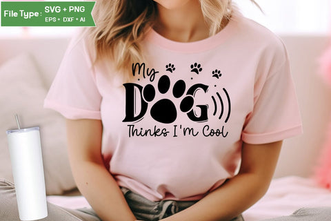 My Dog Thinks I'm Cool SVG Design, Funny pet quotes, Dog Quotes SVG Design, Dog SVG Design, SVGs,Quotes and Sayings,Food & Drink,On Sale, Print & Cut SVG DesignPlante 503 