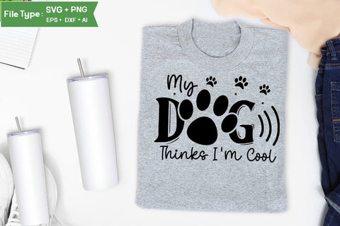 My Dog Thinks I'm Cool SVG Design, Funny pet quotes, Dog Quotes SVG Design, Dog SVG Design, SVGs,Quotes and Sayings,Food & Drink,On Sale, Print & Cut SVG DesignPlante 503 