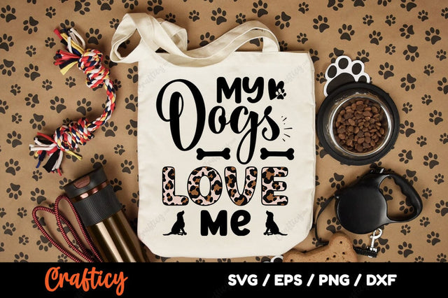 My Dogs Love Me SVG Design SVG Designangry 