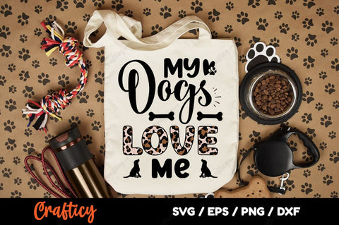 My Dogs Love Me SVG Design SVG Designangry 