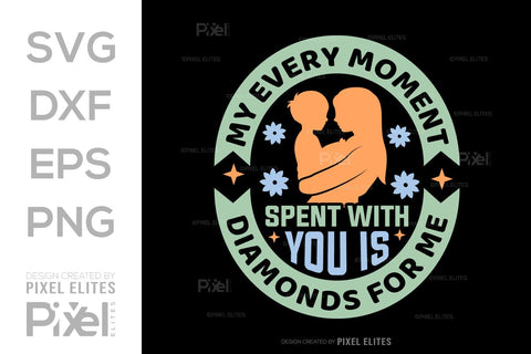 My Every Moment Spent With You Is Diamonds For Me SVG Mother's Day Gift Mom Lover Tshirt Bundle Mother's Day Quote Design, PET 00157 SVG ETC Craft 