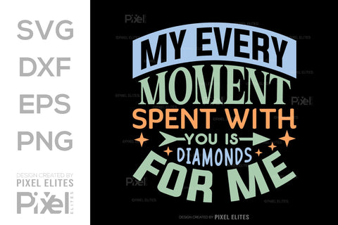 My Every Moment Spent With You Is Diamonds For Me SVG Mother's Day Gift Mom Lover Tshirt Bundle Mother's Day Quote Design, PET 00157 SVG ETC Craft 