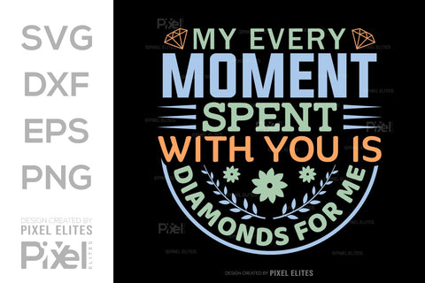My Every Moment Spent With You Is Diamonds For Me SVG Mother's Day Gift Mom Lover Tshirt Bundle Mother's Day Quote Design, PET 00157 SVG ETC Craft 