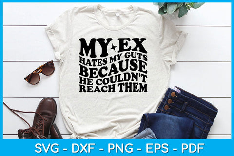 My Ex Hates My Guts Because He Couldn't Reach Them SVG PNG PDF Cut File SVG Creativedesigntee 
