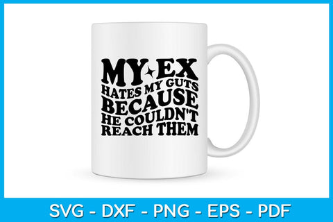 My Ex Hates My Guts Because He Couldn't Reach Them SVG PNG PDF Cut File SVG Creativedesigntee 