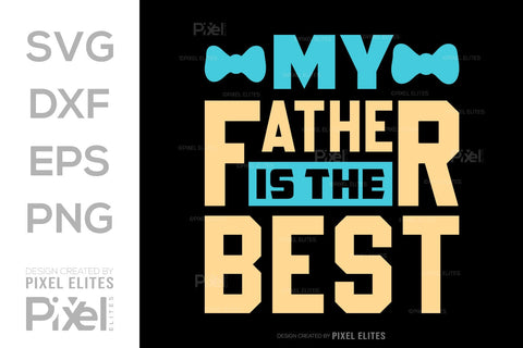 My Father Is The Best SVG Gift For Dad Tshirt Bundle Fathers Day Quote Design, PET 00470 SVG ETC Craft 