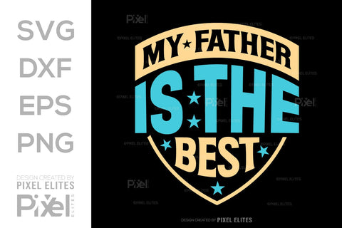 My Father Is The Best SVG Gift For Dad Tshirt Bundle Fathers Day Quote Design, PET 00470 SVG ETC Craft 