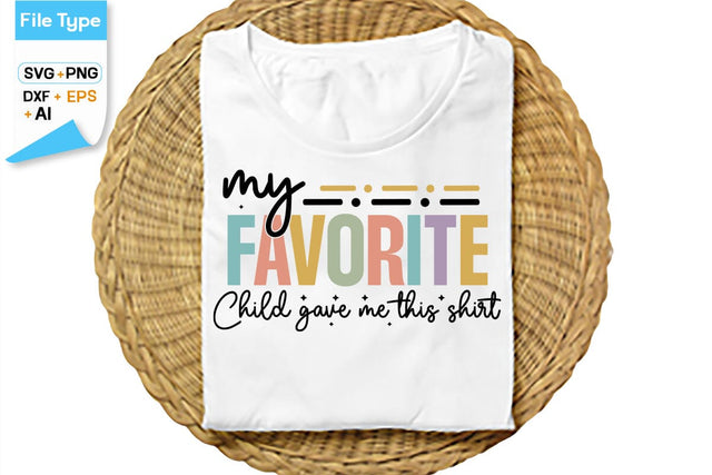 My Favorite Child Gave Me This Shirt SVG Cut File, SVGs,Quotes and Sayings,Food & Drink,On Sale, Print & Cut SVG DesignPlante 503 