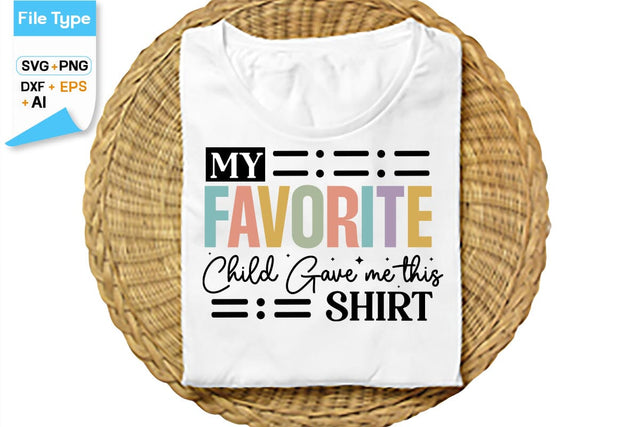 My Favorite Child Gave Me This Shirt SVG Cut File, SVGs,Quotes and Sayings,Food & Drink,On Sale, Print & Cut SVG DesignPlante 503 