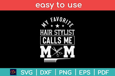 My Favorite Hair Stylist Calls Me Mom Svg Design SVG artprintfile 