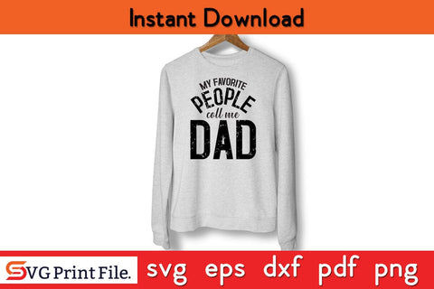 My Favorite People Call Me Dad Funny Fathers Day Quotes SVG PNG T-shirt Design SVG SVG Print File 