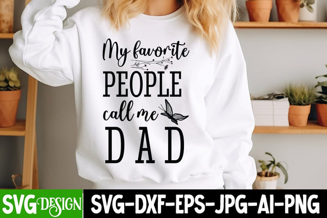 My Favorite People Call Me Dad SVG Design,Father's Day SVG, Dad Shirt Design, Funny Gift for Papa, Best Father Ever, Printable Digital File, Cricut & Silhouette,Dad SVG Design,Father's Day Sublimation SVG BlackCatsMedia 