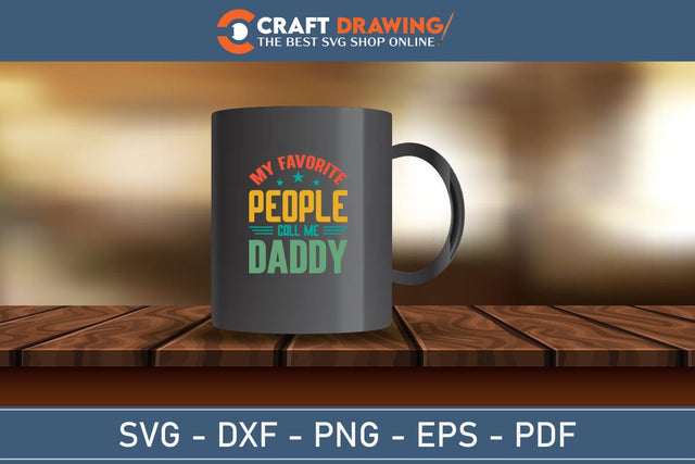 My Favorite People Call Me Daddy Svg Png Cutting File SVG Debashish Barman 