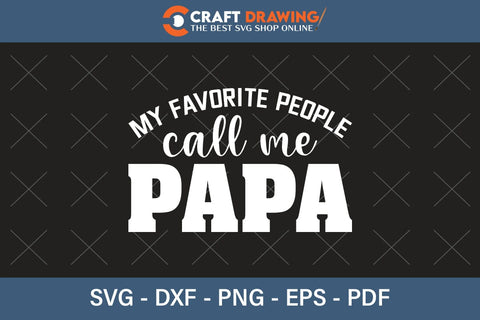 My Favorite People Call Me Papa Svg Png Cutting File SVG Debashish Barman 