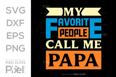 My Favorite People Call Me Papa Tshirt Bundle Fathers Day Quote Design, PET 00491 SVG ETC Craft 
