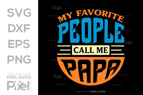 My Favorite People Call Me Papa Tshirt Bundle Fathers Day Quote Design, PET 00491 SVG ETC Craft 
