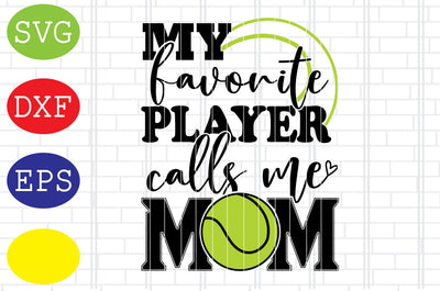 My Favorite Player Call Me Mom Svg, Tennis Mom Svg, Tennis Silhouette, Tennis Fan Svg, Jpg, Eps, Dxf Files SVG DigitalSvgFiles 