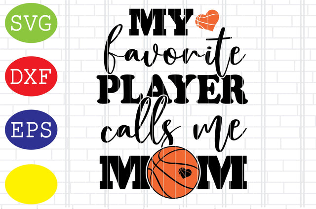 My Favorite Player Calls Me Mom Svg, Basketball Clipart, Basketball Cut Files, Sport Svg, Jpg, Eps, Dxf Files SVG DigitalSvgFiles 