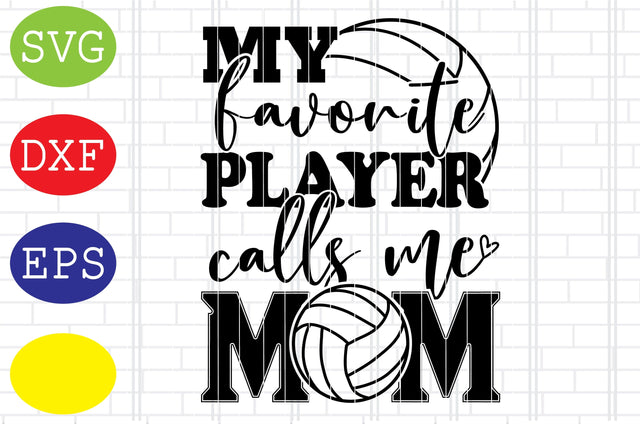 My Favorite Player Calls Me Mom Svg, Volleyball Svg, Volleyball Cut Files, Game Day Svg, Jpg, Eps, Dxf Files SVG DigitalSvgFiles 