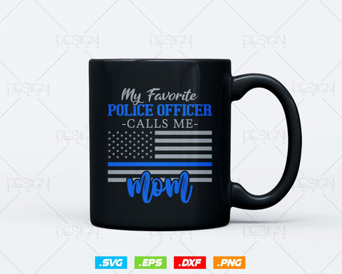 My Favorite Police Officer Calls Me Mom Gift Thin Blue Line T shirt Design Ai Sv Png Files, Mothers Day Police Svg Files For Cricut SVG DesignDestine 